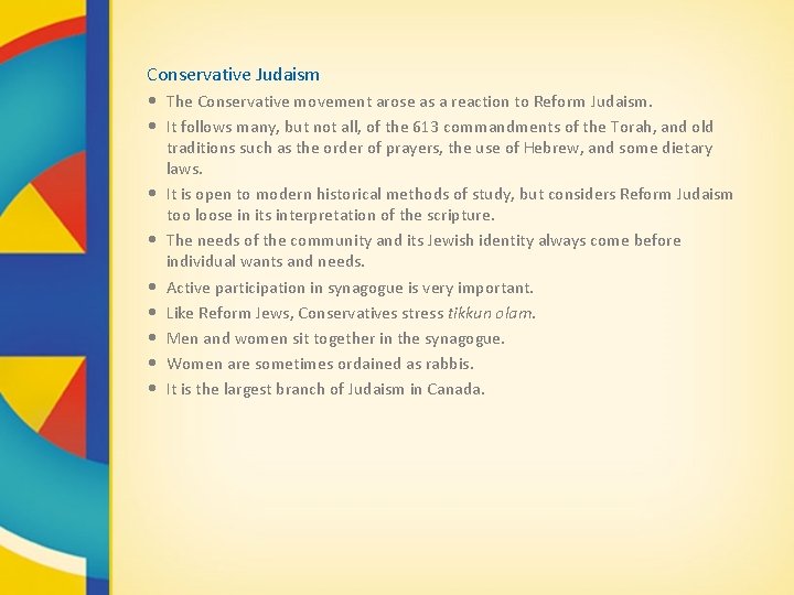 Conservative Judaism • The Conservative movement arose as a reaction to Reform Judaism. •