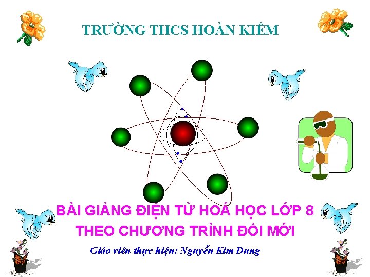 TRƯỜNG THCS HOÀN KIẾM BÀI GIẢNG ĐIỆN TỬ HOÁ HỌC LỚP 8 THEO CHƯƠNG