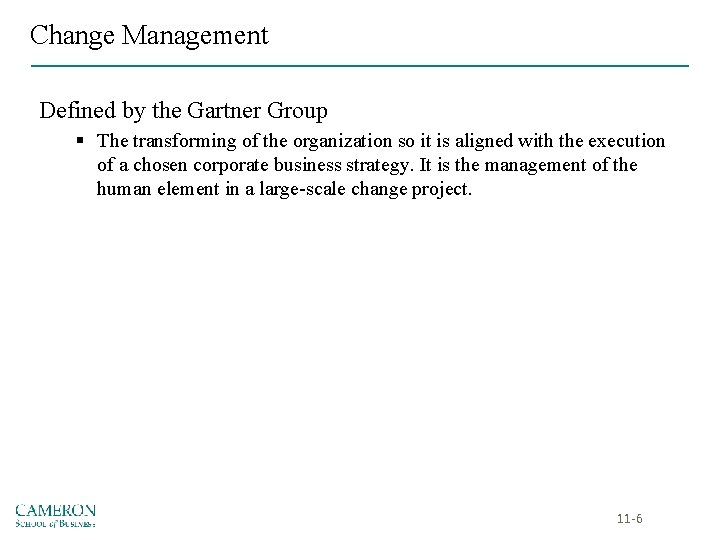 Change Management Defined by the Gartner Group § The transforming of the organization so