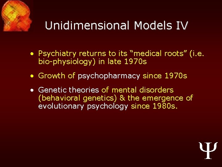 Unidimensional Models IV • Psychiatry returns to its “medical roots” (i. e. bio-physiology) in