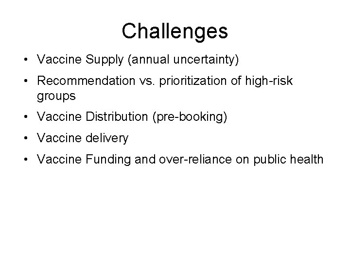 Challenges • Vaccine Supply (annual uncertainty) • Recommendation vs. prioritization of high-risk groups •