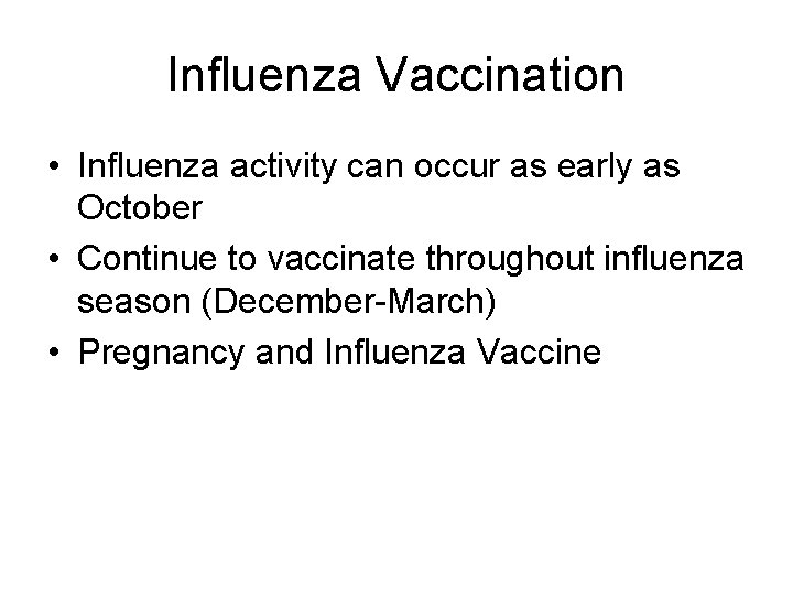 Influenza Vaccination • Influenza activity can occur as early as October • Continue to