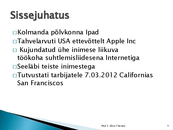 Sissejuhatus � Kolmanda põlvkonna Ipad � Tahvelarvuti USA ettevõttelt Apple Inc � Kujundatud ühe