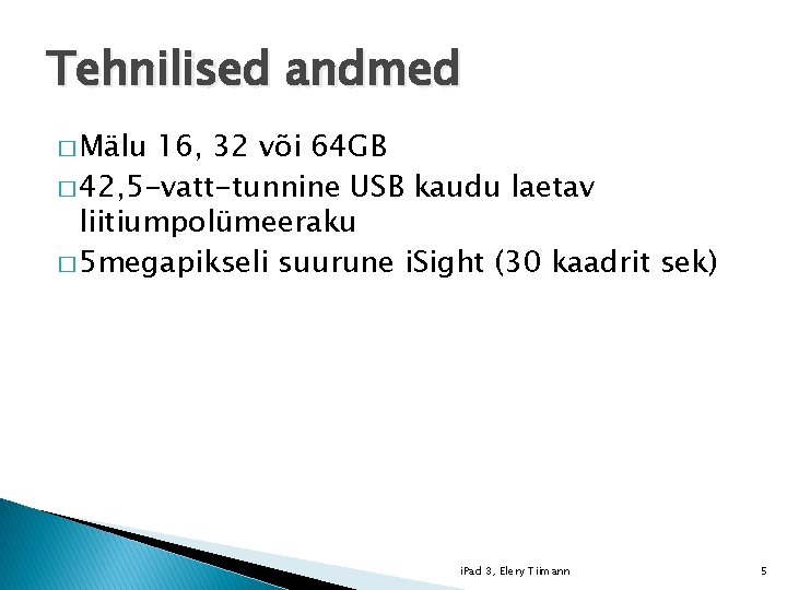 Tehnilised andmed � Mälu 16, 32 või 64 GB � 42, 5 -vatt-tunnine USB