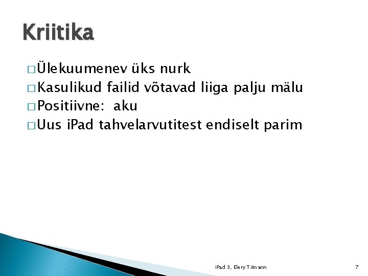 Kriitika � Ülekuumenev üks nurk � Kasulikud failid võtavad liiga palju mälu � Positiivne: