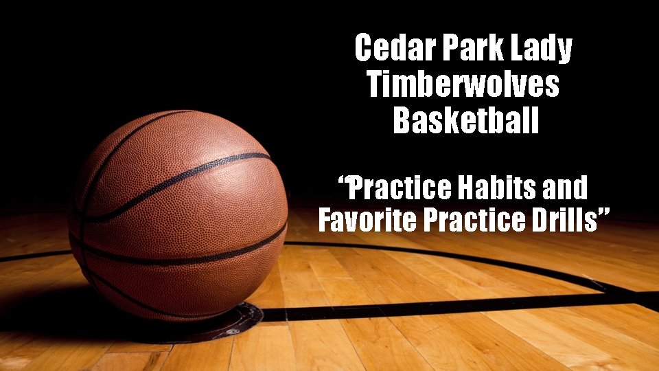 Cedar Park Lady Timberwolves Basketball “Practice Habits and Favorite Practice Drills” 