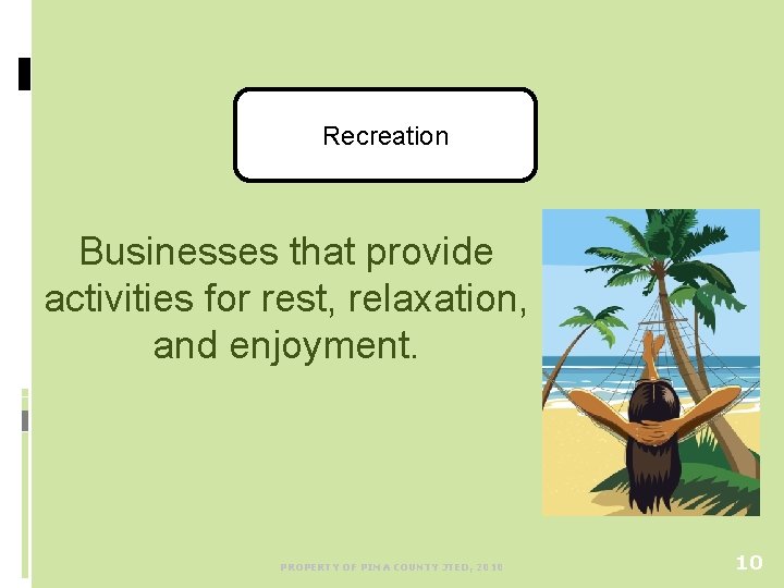 Recreation Businesses that provide activities for rest, relaxation, and enjoyment. PROPERTY OF PIMA COUNTY