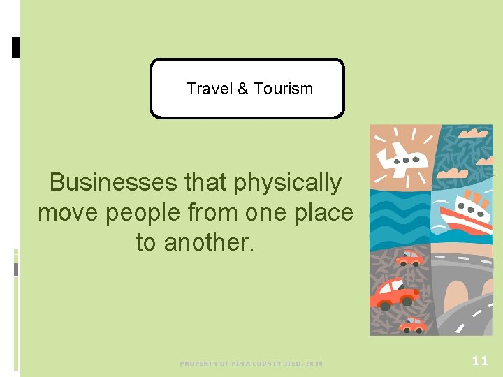 Travel & Tourism Businesses that physically move people from one place to another. PROPERTY