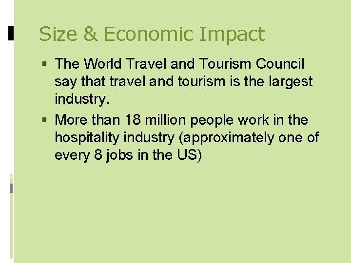 Size & Economic Impact The World Travel and Tourism Council say that travel and
