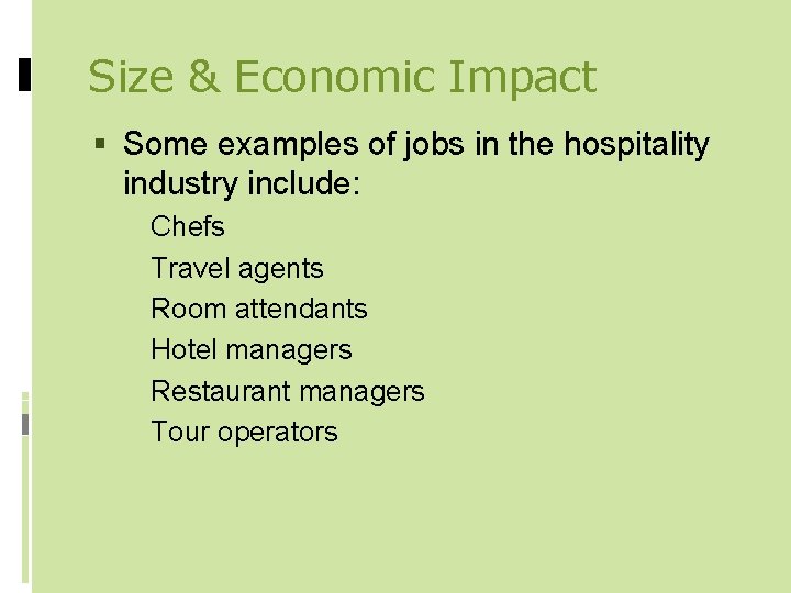 Size & Economic Impact Some examples of jobs in the hospitality industry include: Chefs