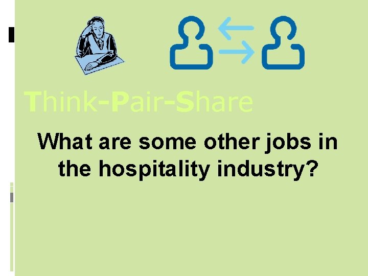 Think-Pair-Share What are some other jobs in the hospitality industry? 