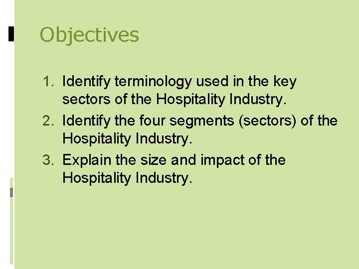 Objectives 1. Identify terminology used in the key sectors of the Hospitality Industry. 2.