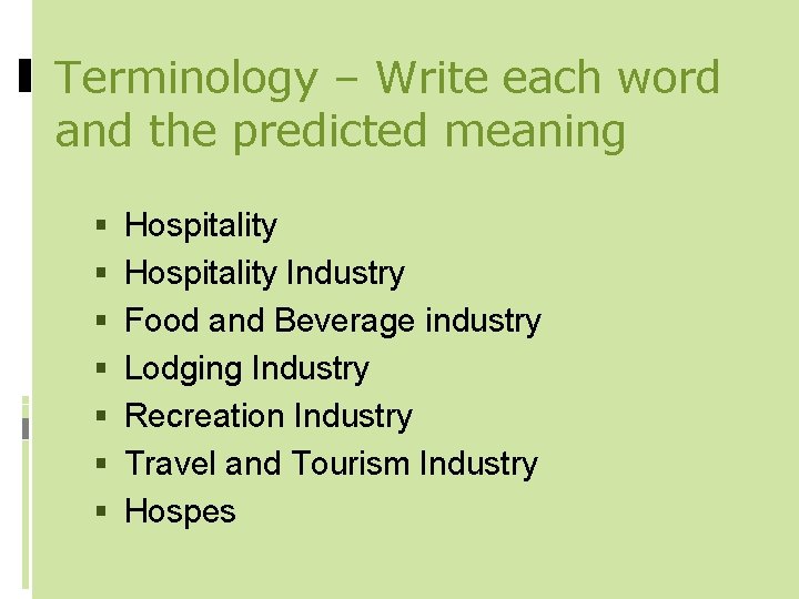 Terminology – Write each word and the predicted meaning Hospitality Industry Food and Beverage