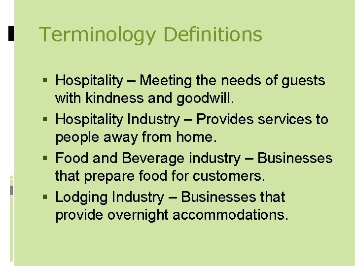 Terminology Definitions Hospitality – Meeting the needs of guests with kindness and goodwill. Hospitality