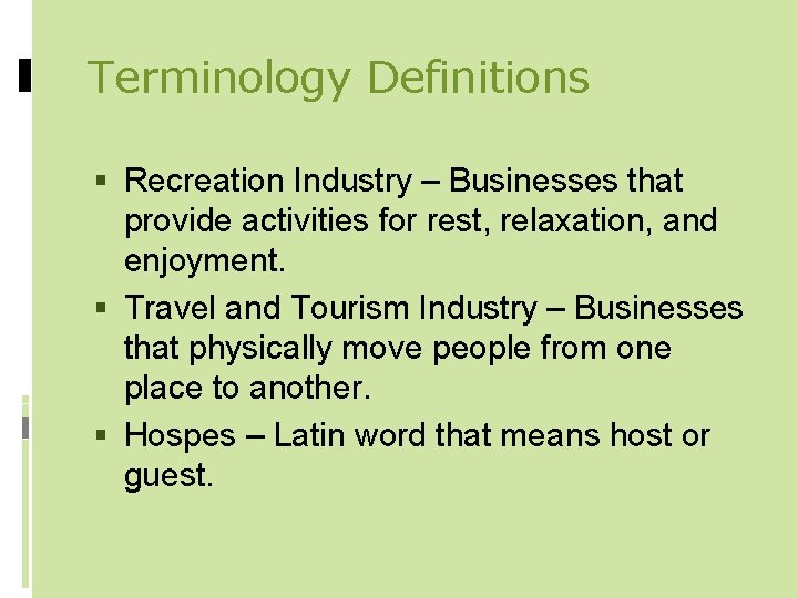 Terminology Definitions Recreation Industry – Businesses that provide activities for rest, relaxation, and enjoyment.