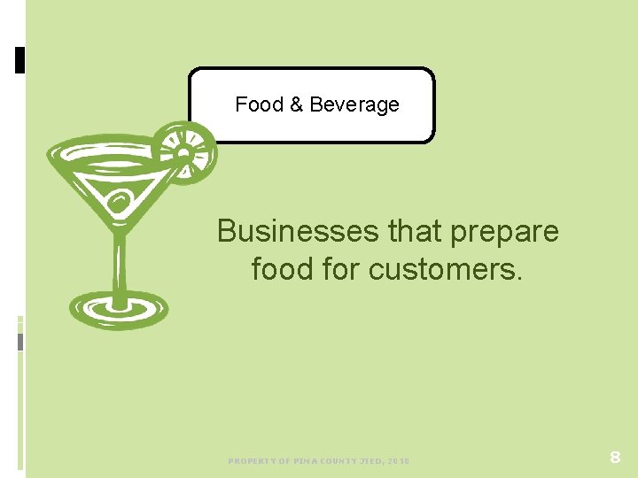 Food & Beverage Businesses that prepare food for customers. PROPERTY OF PIMA COUNTY JTED,