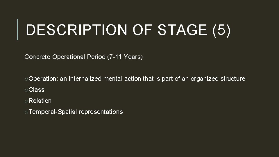 DESCRIPTION OF STAGE (5) Concrete Operational Period (7 -11 Years) o. Operation: an internalized