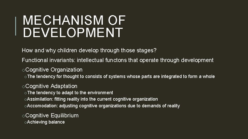 MECHANISM OF DEVELOPMENT How and why children develop through those stages? Functional invariants: intellectual