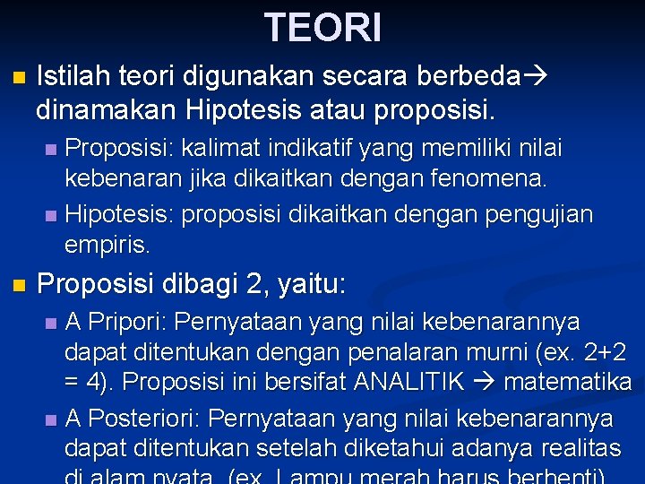 TEORI n Istilah teori digunakan secara berbeda dinamakan Hipotesis atau proposisi. Proposisi: kalimat indikatif