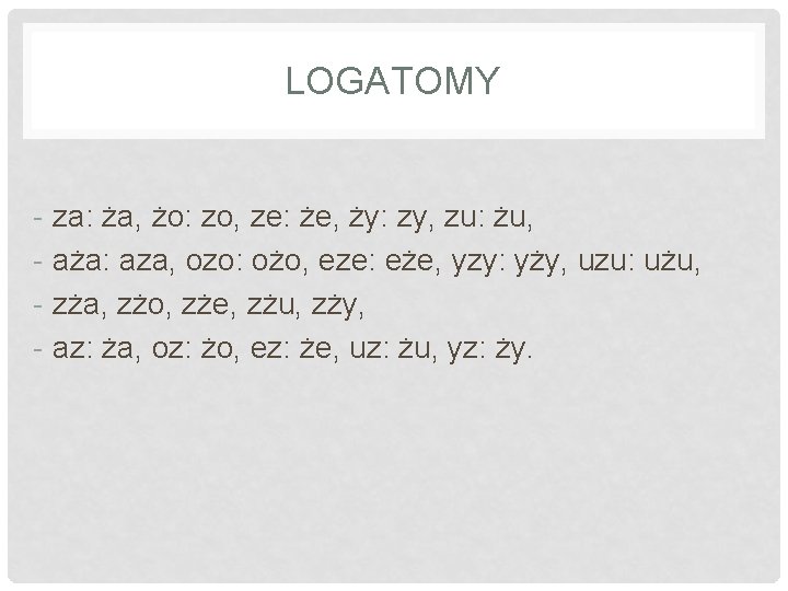 LOGATOMY - za: ża, żo: zo, ze: że, ży: zy, zu: żu, - aża: