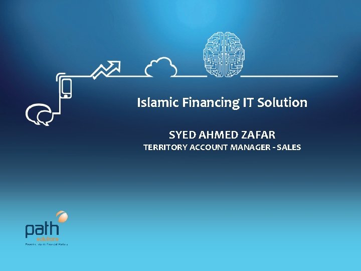 Islamic Financing IT Solution SYED AHMED ZAFAR TERRITORY ACCOUNT MANAGER - SALES Private‐Restricted Copyright