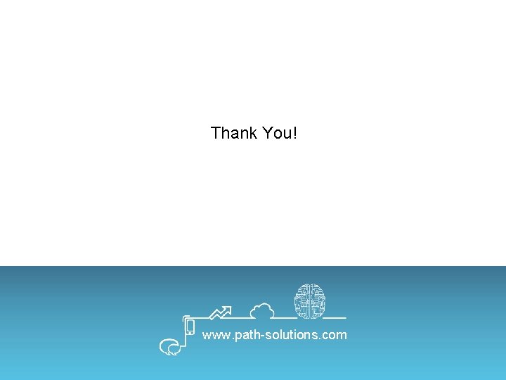 Thank You! www. path-solutions. com Private‐Restricted Copyright © 2017 Path Solutions 