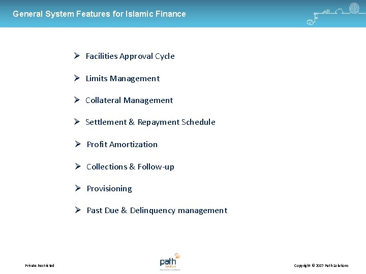 General System Features for Islamic Finance Facilities Approval Cycle Limits Management Collateral Management Settlement