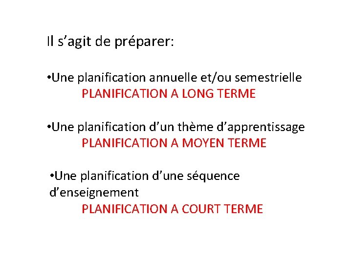 Il s’agit de préparer: • Une planification annuelle et/ou semestrielle PLANIFICATION A LONG TERME