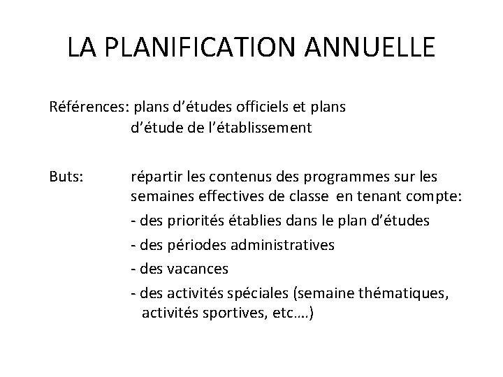 LA PLANIFICATION ANNUELLE Références: plans d’études officiels et plans d’étude de l’établissement Buts: répartir