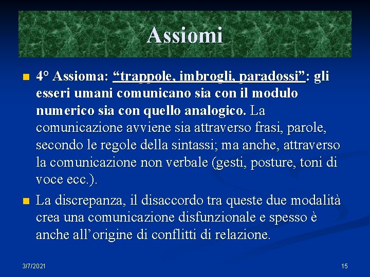 Assiomi n n 4° Assioma: “trappole, imbrogli, paradossi”: gli esseri umani comunicano sia con