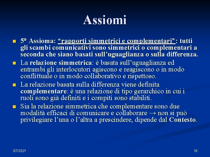 Assiomi n n 5° Assioma: “rapporti simmetrici e complementari”: tutti gli scambi comunicativi sono