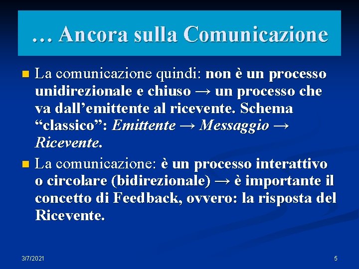 … Ancora sulla Comunicazione La comunicazione quindi: non è un processo unidirezionale e chiuso