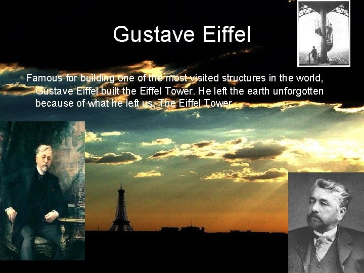 Gustave Eiffel Famous for building one of the most visited structures in the world,