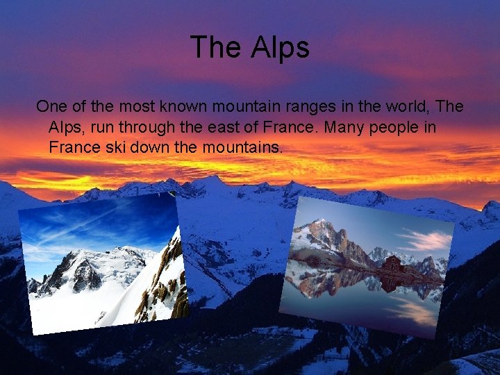 The Alps One of the most known mountain ranges in the world, The Alps,