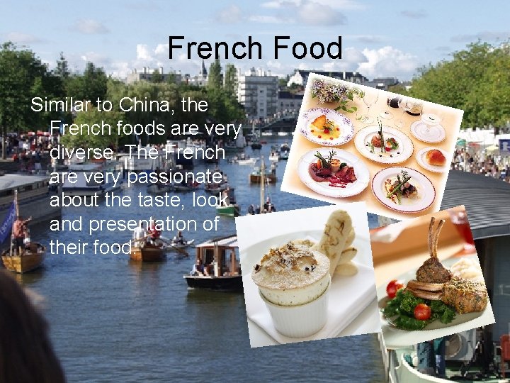 French Food Similar to China, the French foods are very diverse. The French are