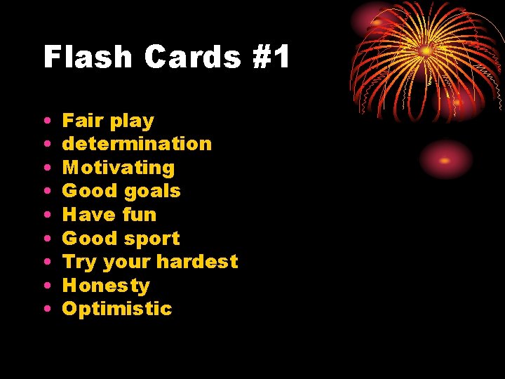 Flash Cards #1 • • • Fair play determination Motivating Good goals Have fun