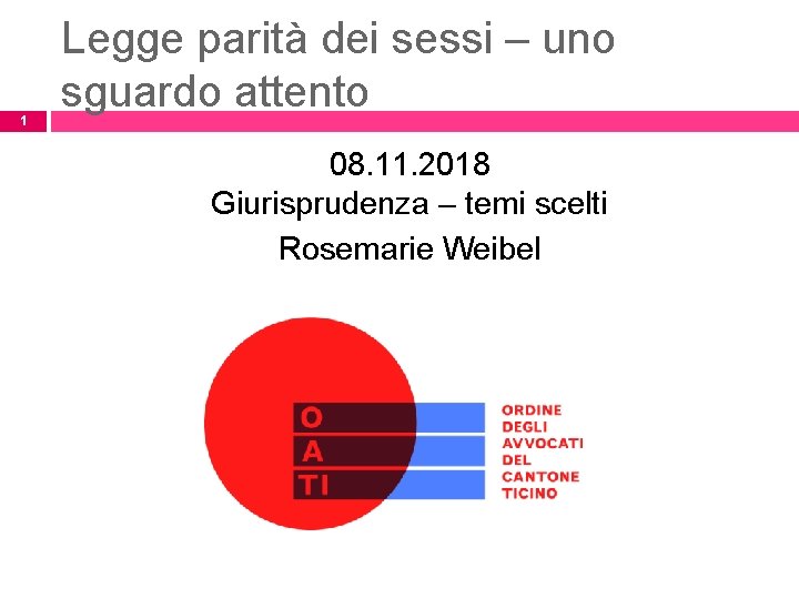 1 Legge parità dei sessi – uno sguardo attento 08. 11. 2018 Giurisprudenza –