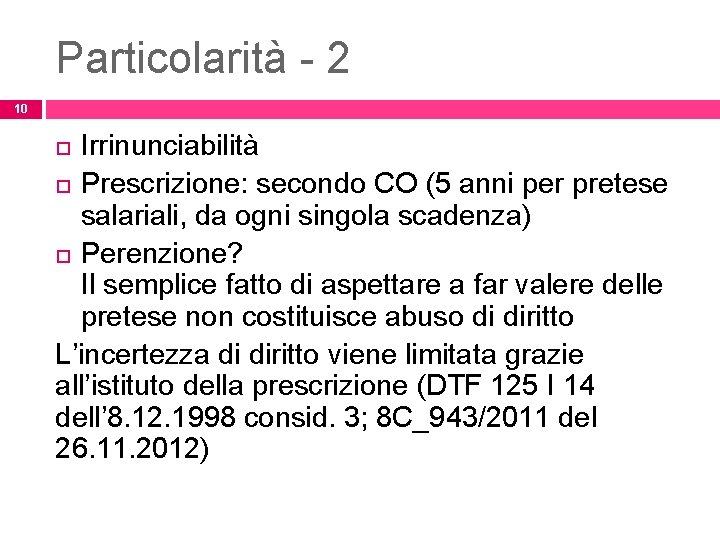 Particolarità - 2 10 Irrinunciabilità Prescrizione: secondo CO (5 anni per pretese salariali, da