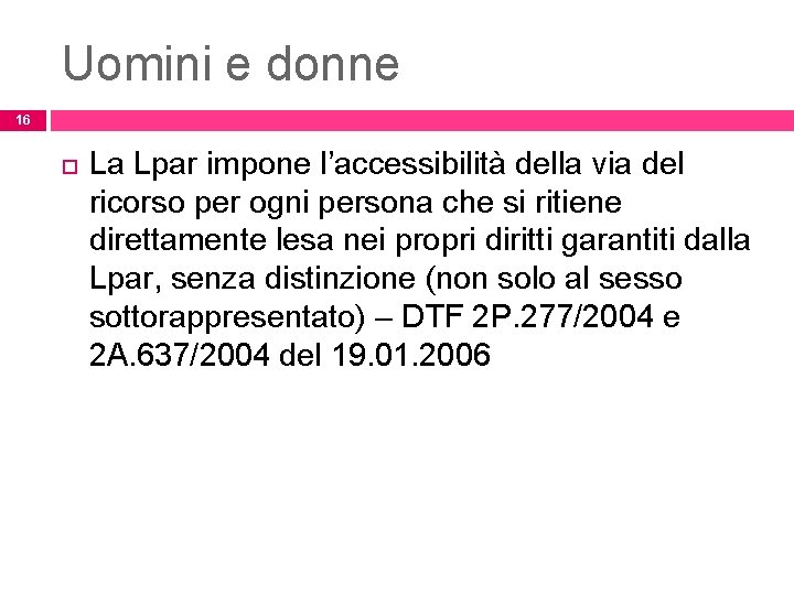 Uomini e donne 16 La Lpar impone l’accessibilità della via del ricorso per ogni