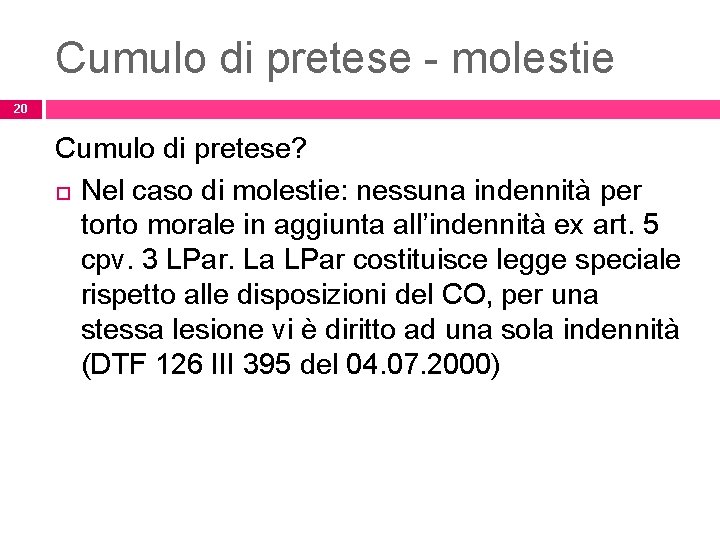 Cumulo di pretese - molestie 20 Cumulo di pretese? Nel caso di molestie: nessuna