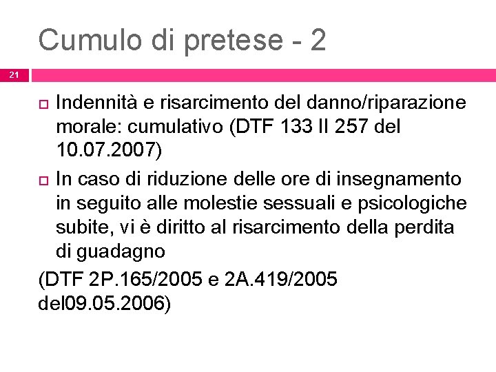 Cumulo di pretese - 2 21 Indennità e risarcimento del danno/riparazione morale: cumulativo (DTF