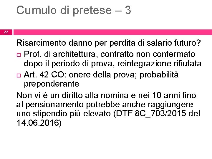 Cumulo di pretese – 3 22 Risarcimento danno perdita di salario futuro? Prof. di