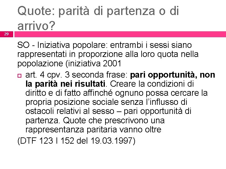 29 Quote: parità di partenza o di arrivo? SO - Iniziativa popolare: entrambi i