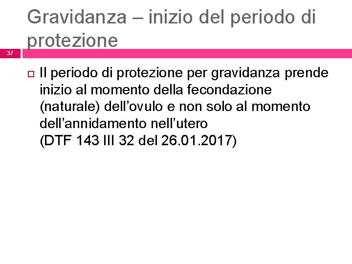 37 Gravidanza – inizio del periodo di protezione Il periodo di protezione per gravidanza