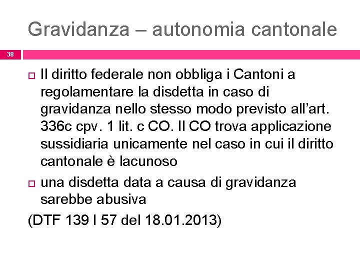 Gravidanza – autonomia cantonale 38 Il diritto federale non obbliga i Cantoni a regolamentare