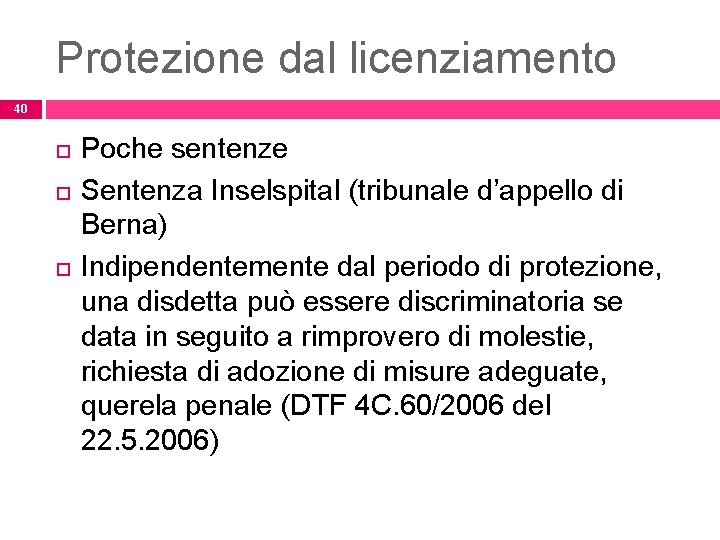 Protezione dal licenziamento 40 Poche sentenze Sentenza Inselspital (tribunale d’appello di Berna) Indipendentemente dal