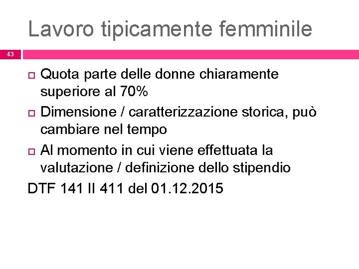 Lavoro tipicamente femminile 43 Quota parte delle donne chiaramente superiore al 70% Dimensione /