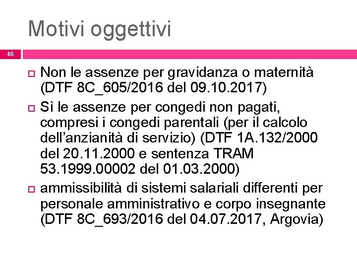 Motivi oggettivi 46 Non le assenze per gravidanza o maternità (DTF 8 C_605/2016 del