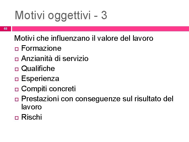 Motivi oggettivi - 3 48 Motivi che influenzano il valore del lavoro Formazione Anzianità