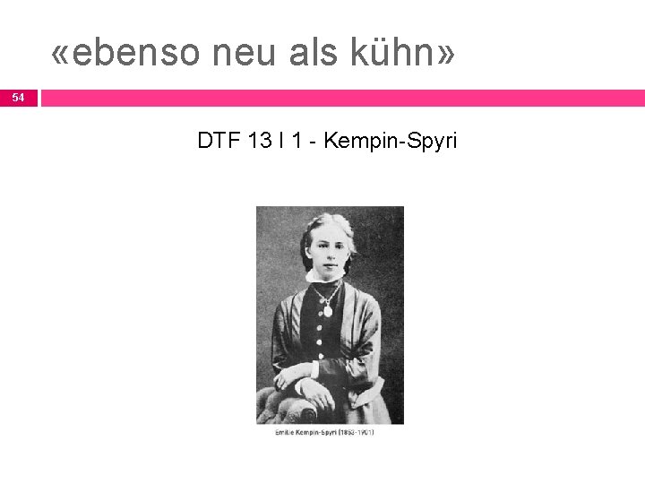  «ebenso neu als kühn» 54 DTF 13 I 1 - Kempin-Spyri 